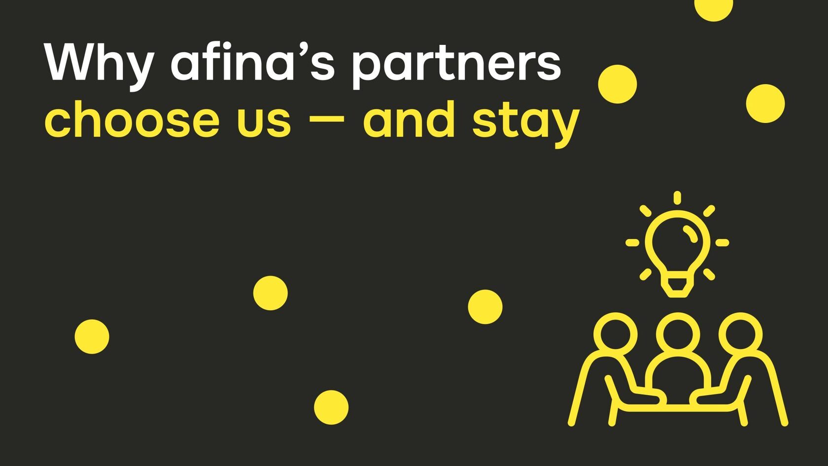 Why our partners choose us and stay