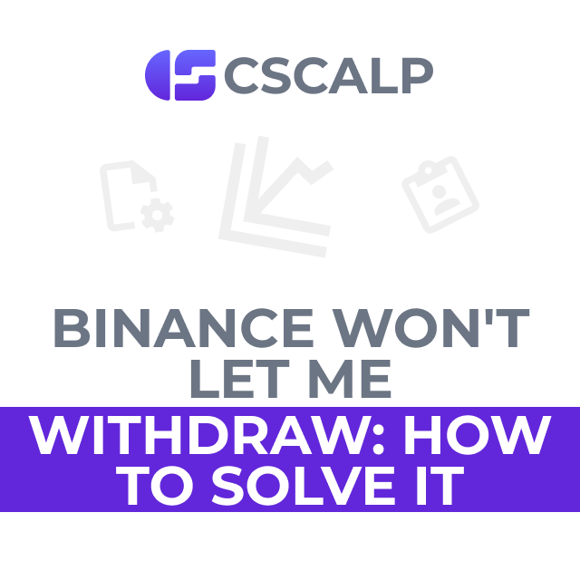 Binance Won't Let Me Withdraw How to Solve It