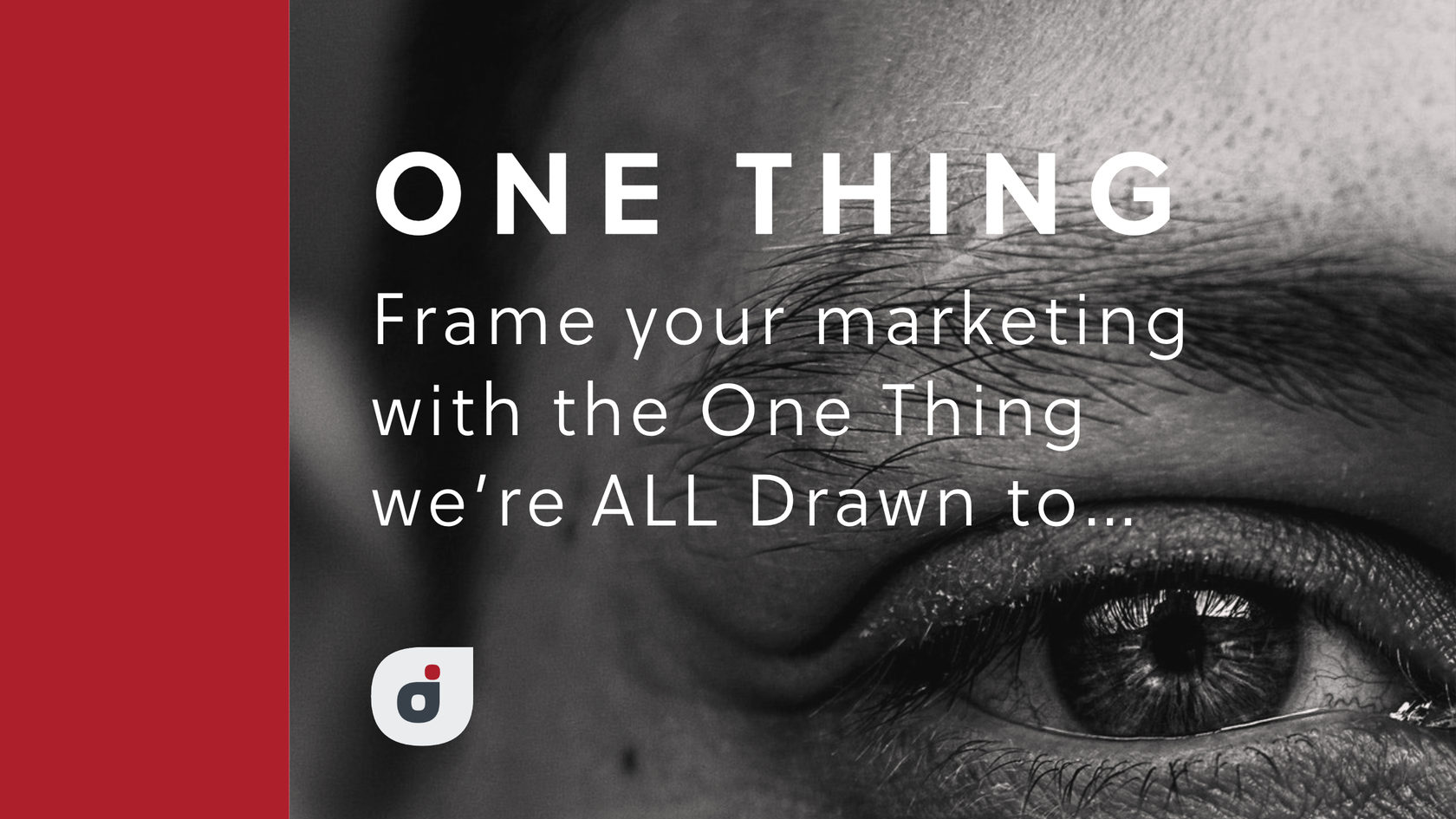 Blog article title pic: Is Your Marketing Plan Framed With the One Thing We’re ALL Drawn To?