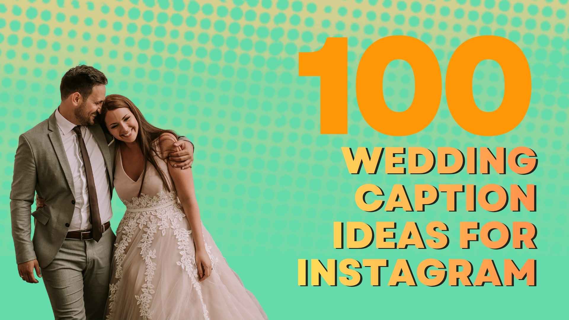 100 Wedding Caption Ideas for Instagram