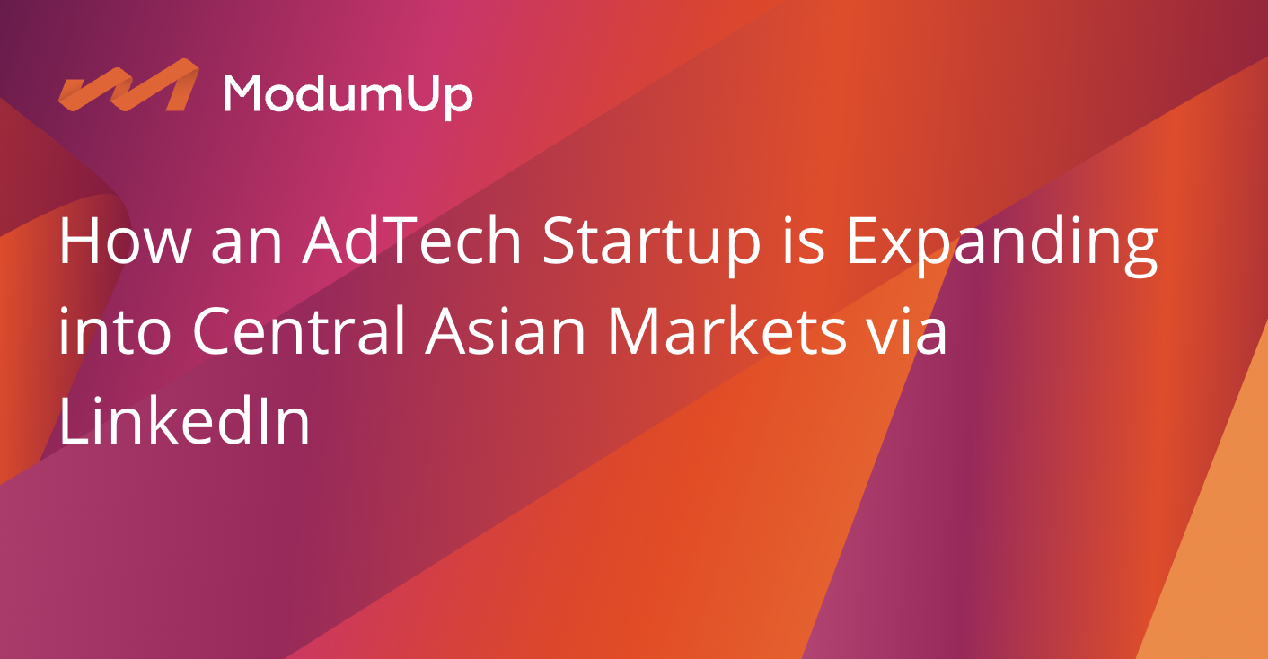 How an AdTech Startup is Expanding into Central Asian Markets via LinkedIn
