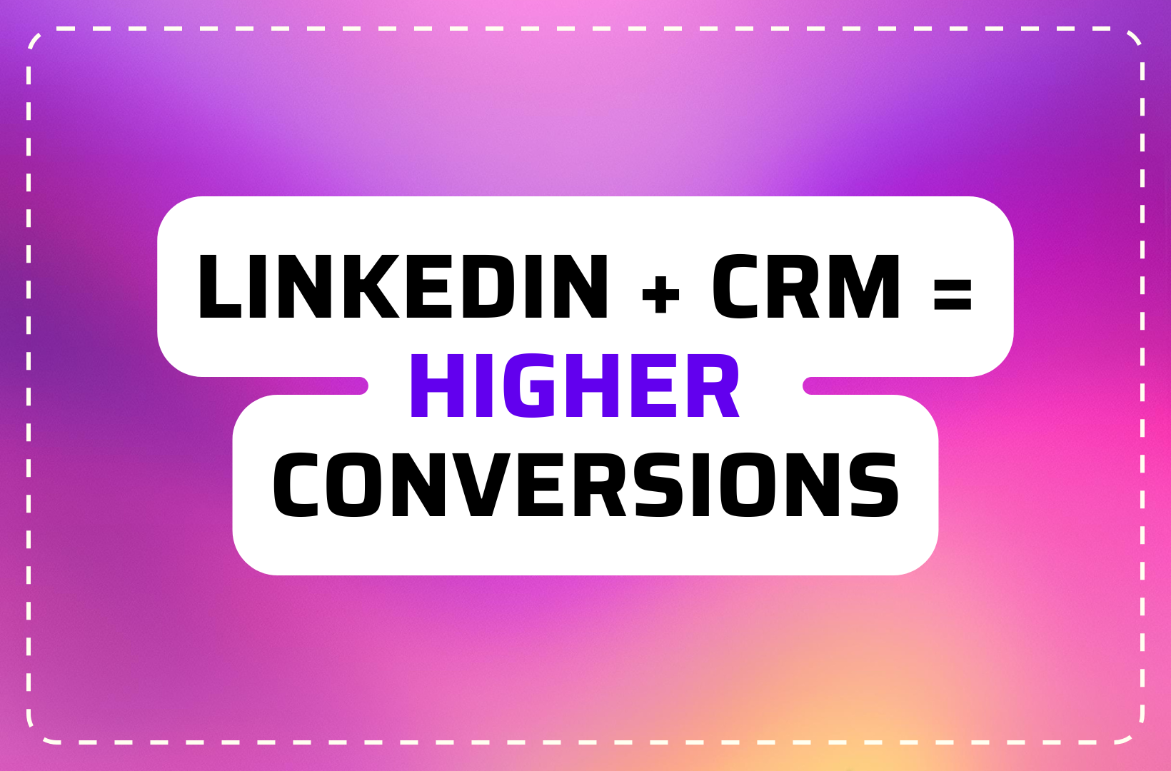 How to Connect LinkedIn with Your CRM for Higher Conversions