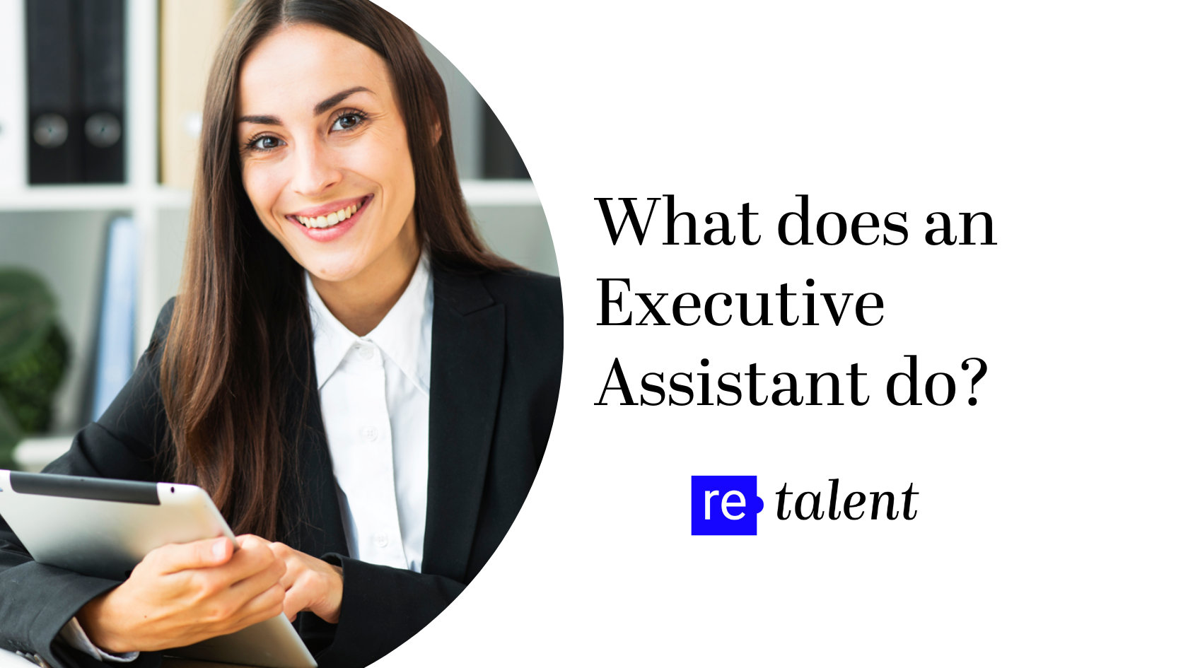 What does an Executive Assistant do? Retalent
