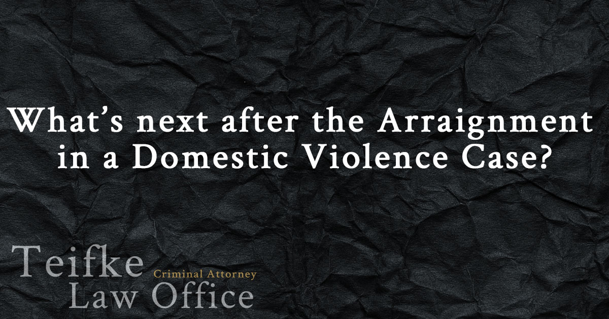 What’s next after the Arraignment in a Domestic Violence Case?