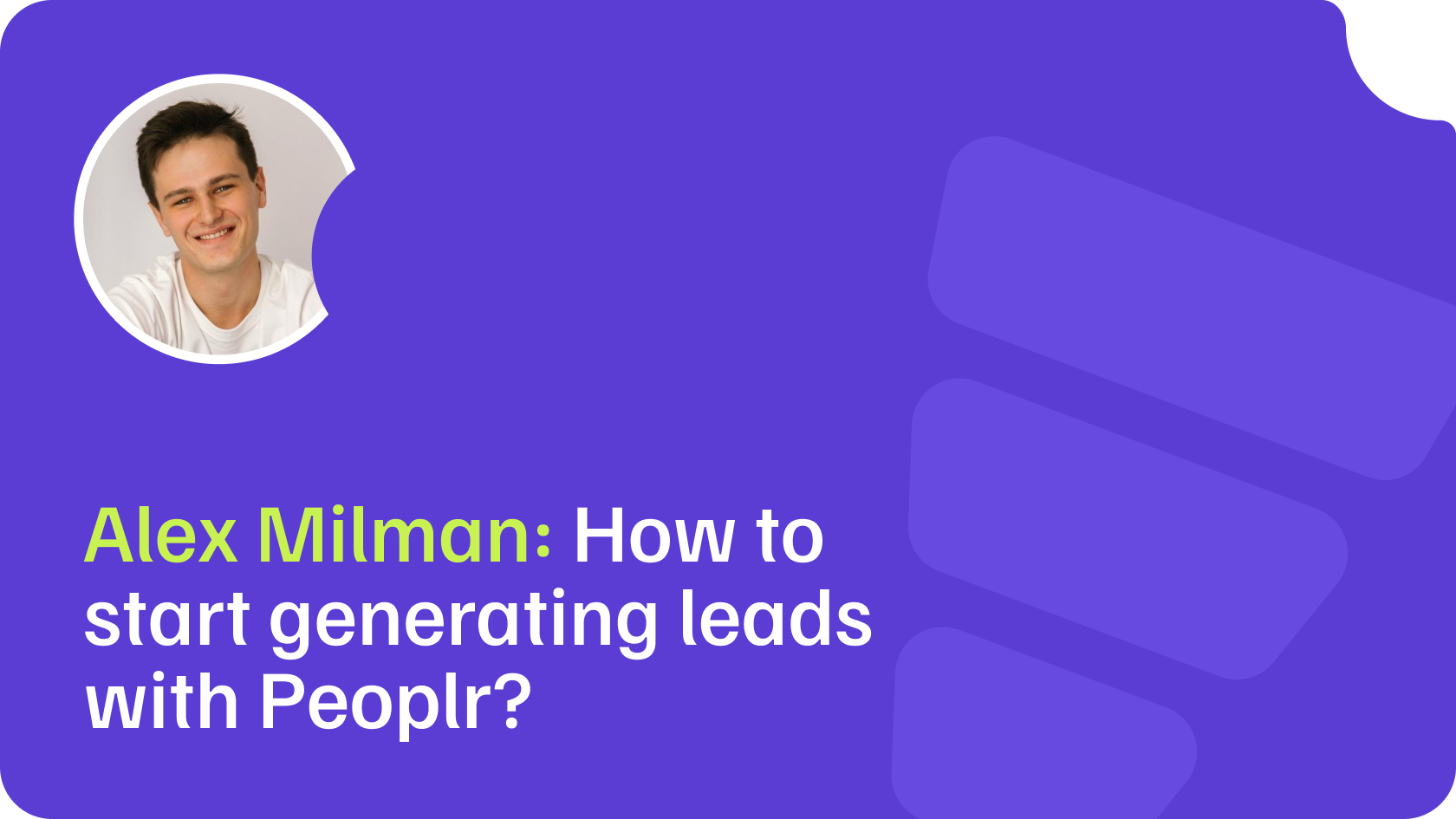 Alex Milman: How to start generating leads with Peoplr?