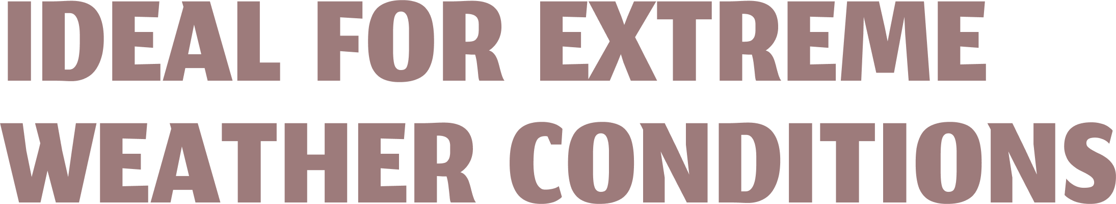 ideal for extreme conditions