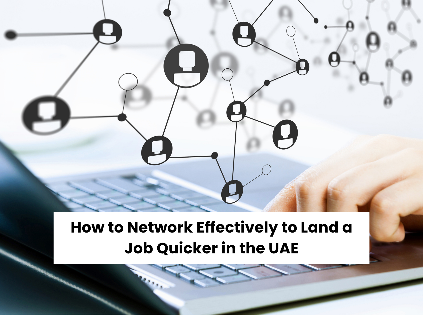 Hand typing on laptop keyboard with network connection icons overlay, symbolizing professional networking to land a job faster in the UAE.