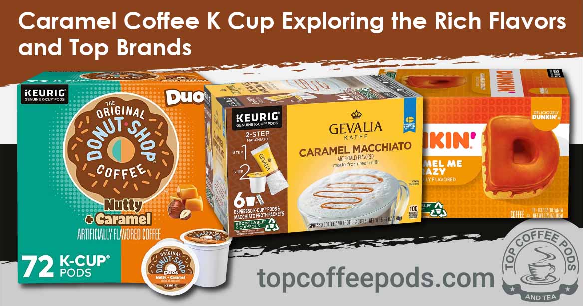 Caramel Coffee K Cup Extravaganza Exploring the Rich Flavors and Top