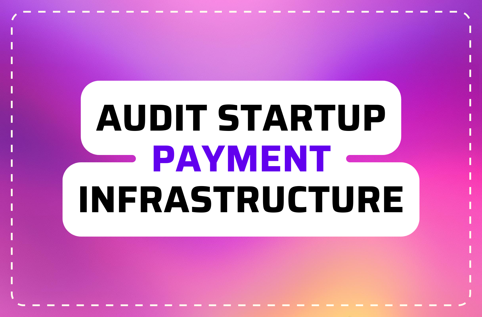 Audit Your Startup’s Payment Infrastructure by Turning It Into a Game