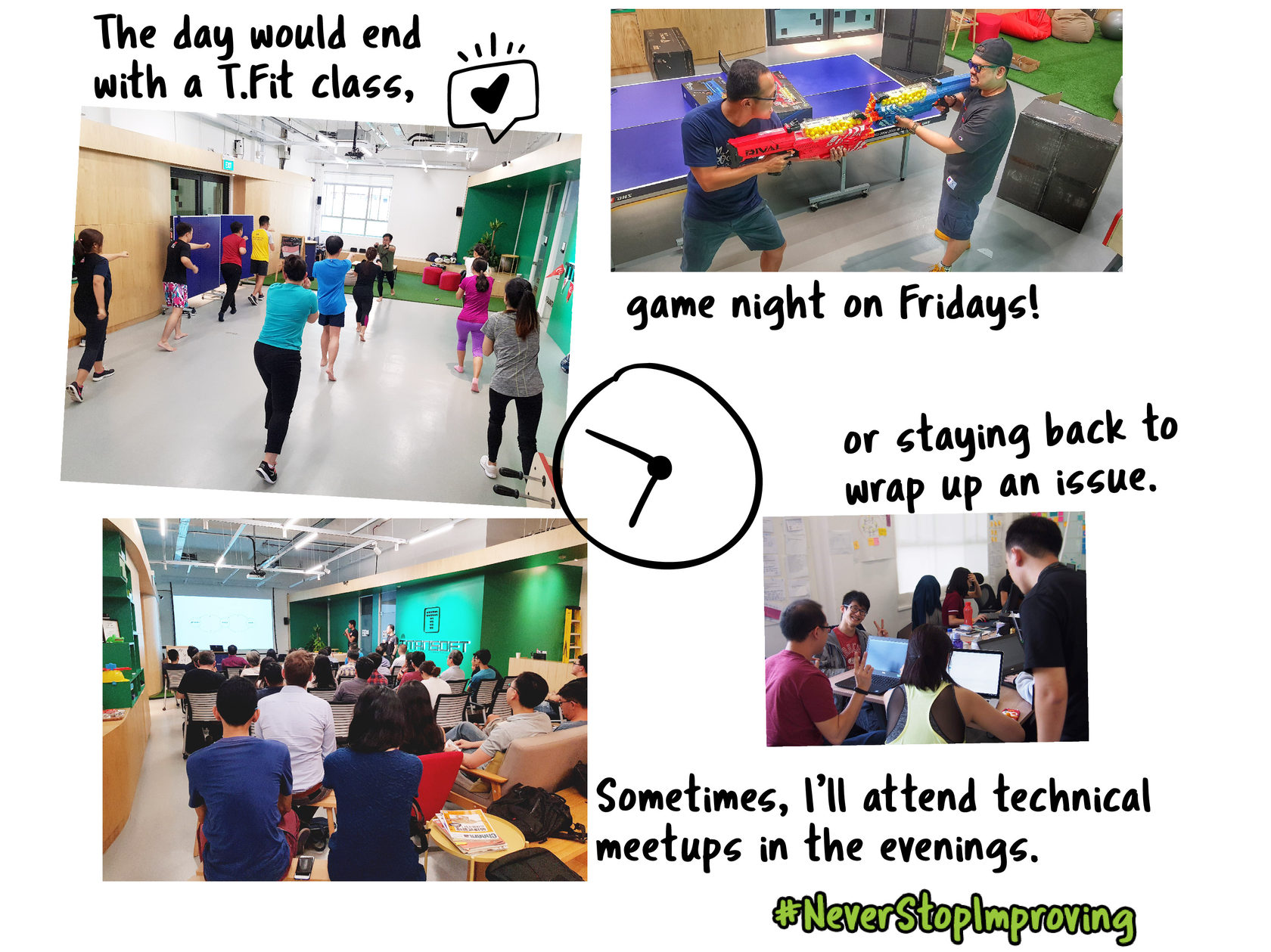 The day would end with a T.Fit class, game night on Fridays, or staying back to wrap up a problem. Sometimes I’ll attend a technical meetup in the evenings. #NeverStopImproving
