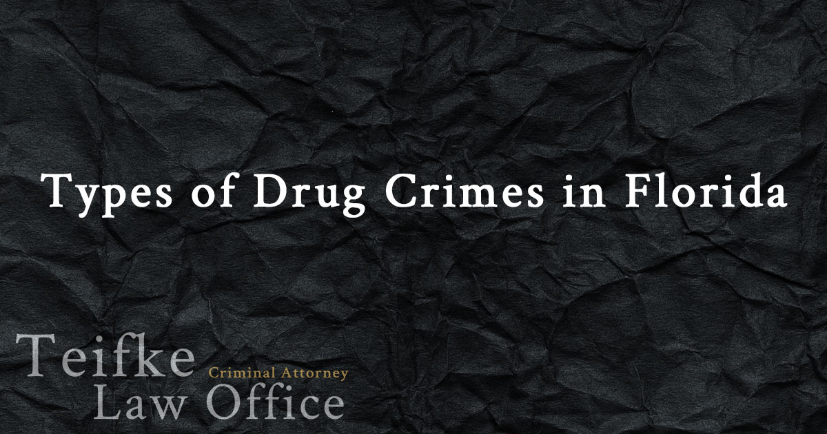 Types of Drug Crimes in FloridaTeifke Law OfficeSt. Johns, Flagler