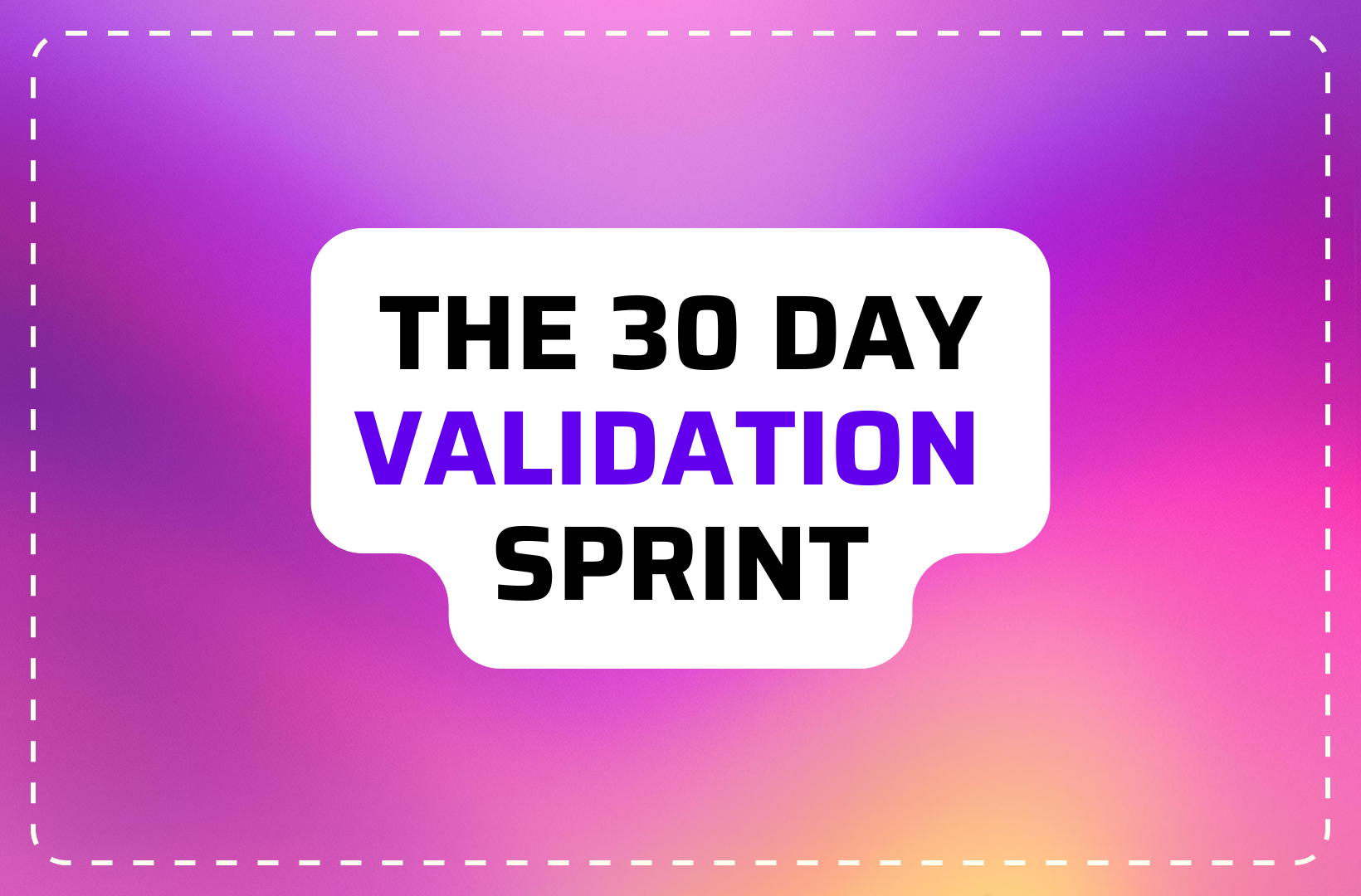 The 30-Day Validation Sprint: A Step-by-Step Playbook for First-Time Founders