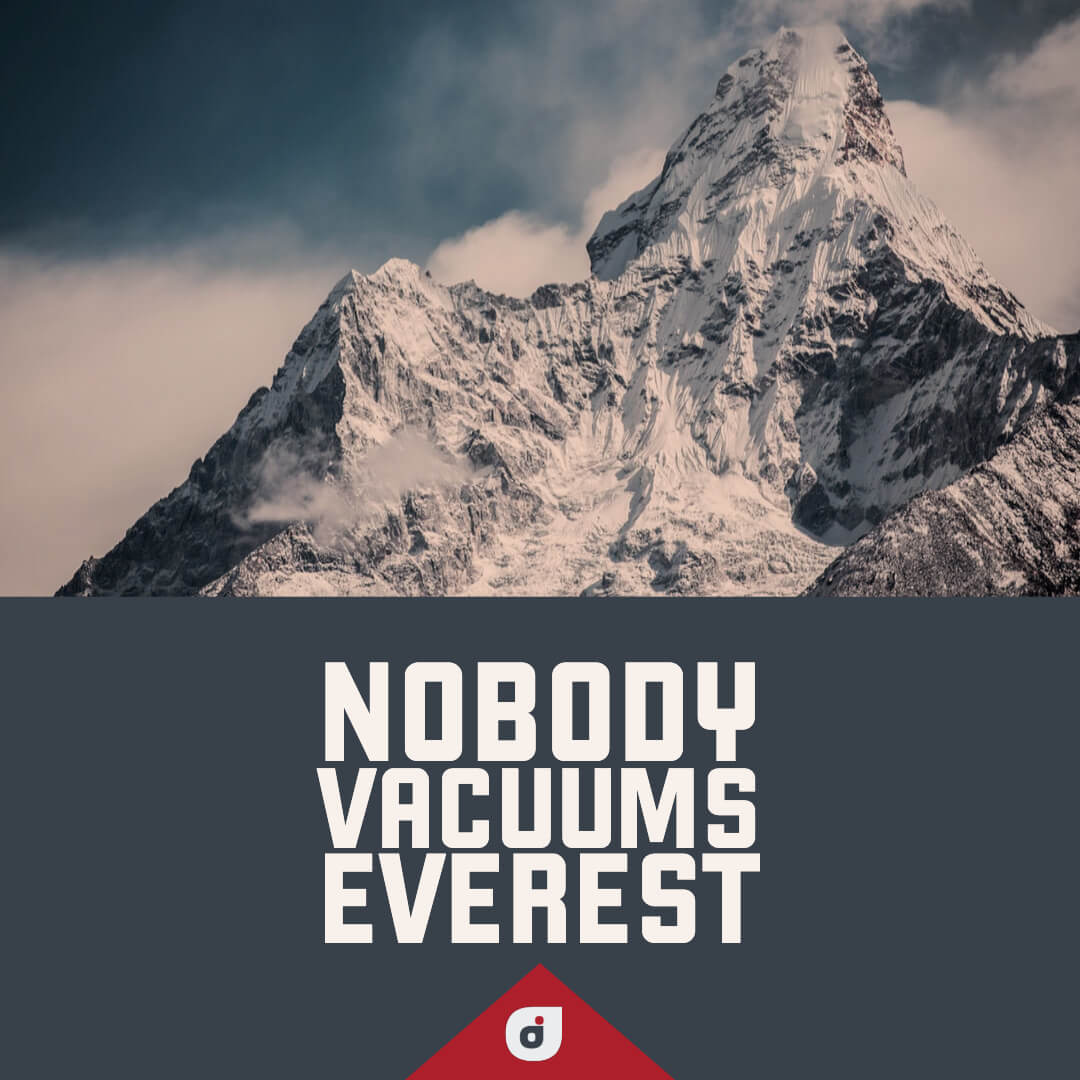 Picture of Mount Everest with phrase: Nobody vacuums Everest