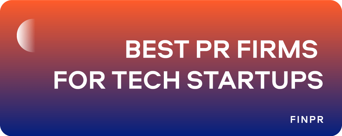 Best PR Firms for Tech Startups: Top 5 Picks in 2024