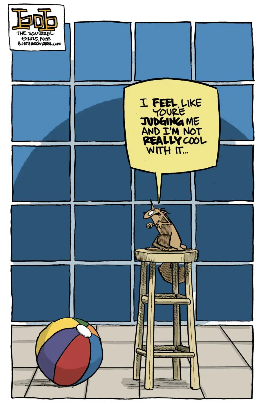 Комикс: белка сидит на высоком табурете рядом с пляжным мячом и говорит фразу на английском «I feel like you’re judging me and I’m not really cool with it...» — юмористическая сцена из серии Bob the Squirrel.