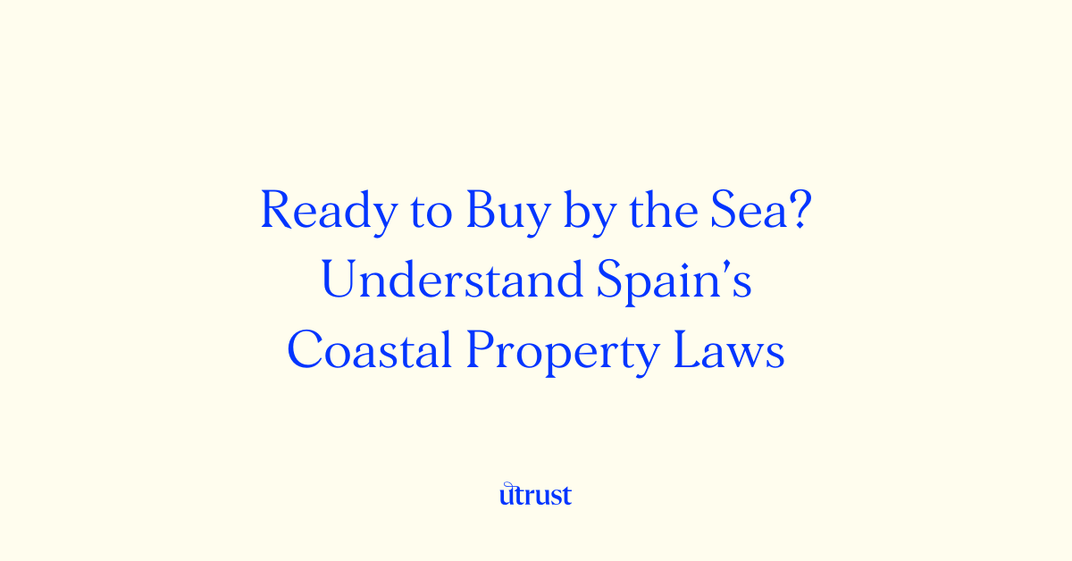 Coastal Property in Spain: Understand Coastal Regulations for Safe Investment