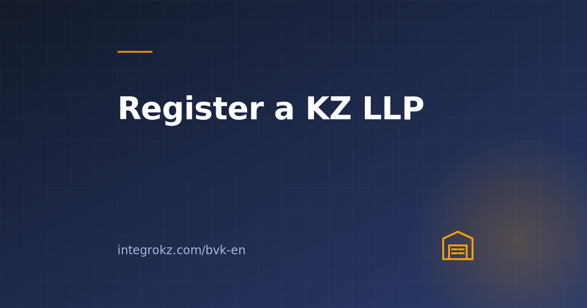 Step-by-step guide to registering a Kazakhstan LLP as a foreign founder in 2026