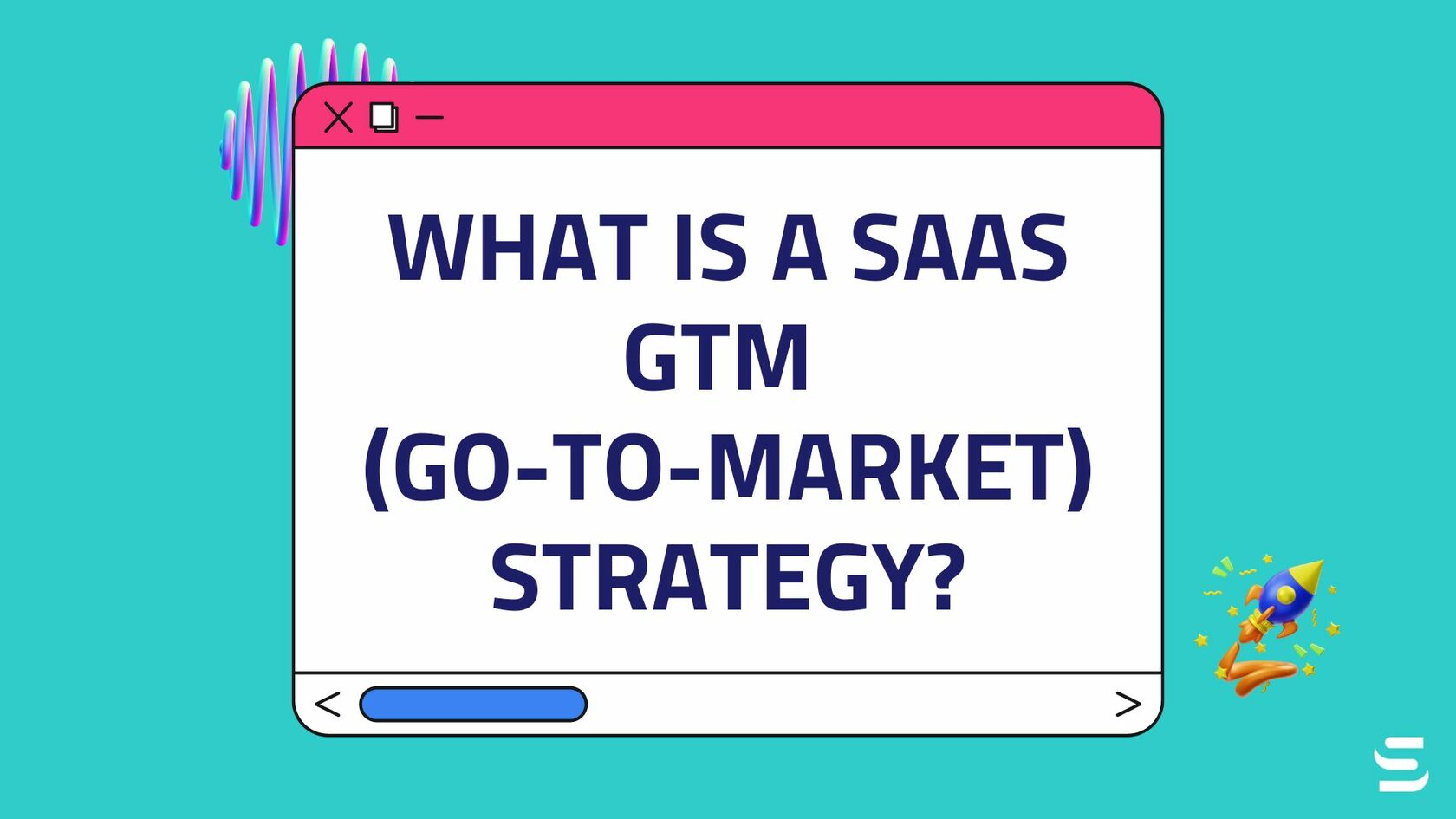 What Is A SaaS GTM (Go-To-Market) Strategy?