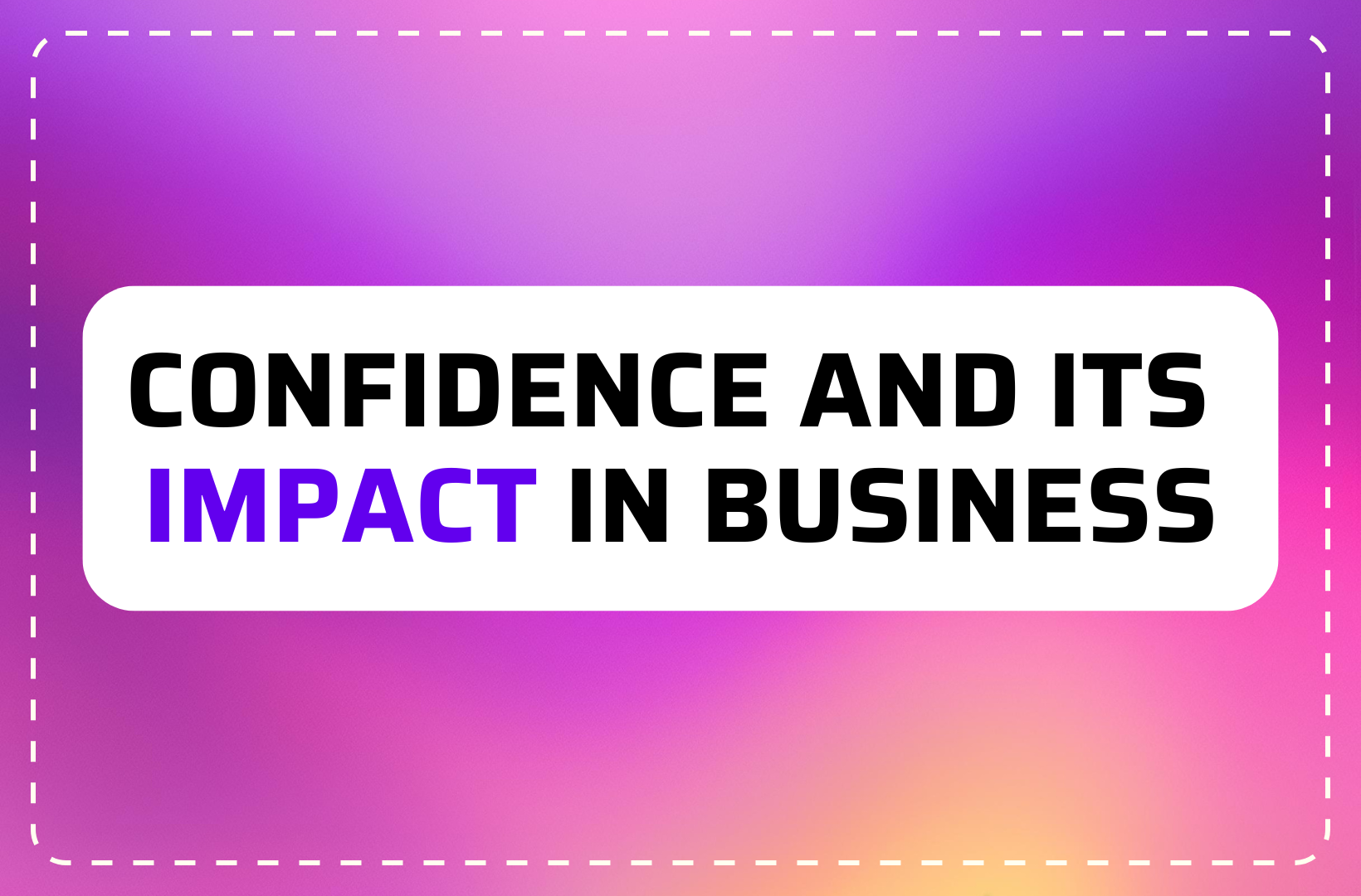 Why Confidence Is More Than a Soft Skill in Business