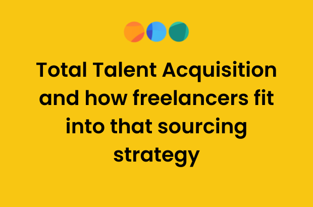 Total Talent Acquisition and how freelancers fit into that sourcing strategy