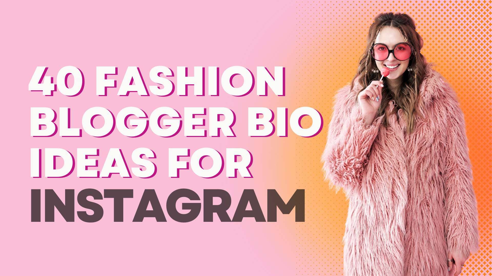 40 Fashion Blogger Bio Ideas for Instagram