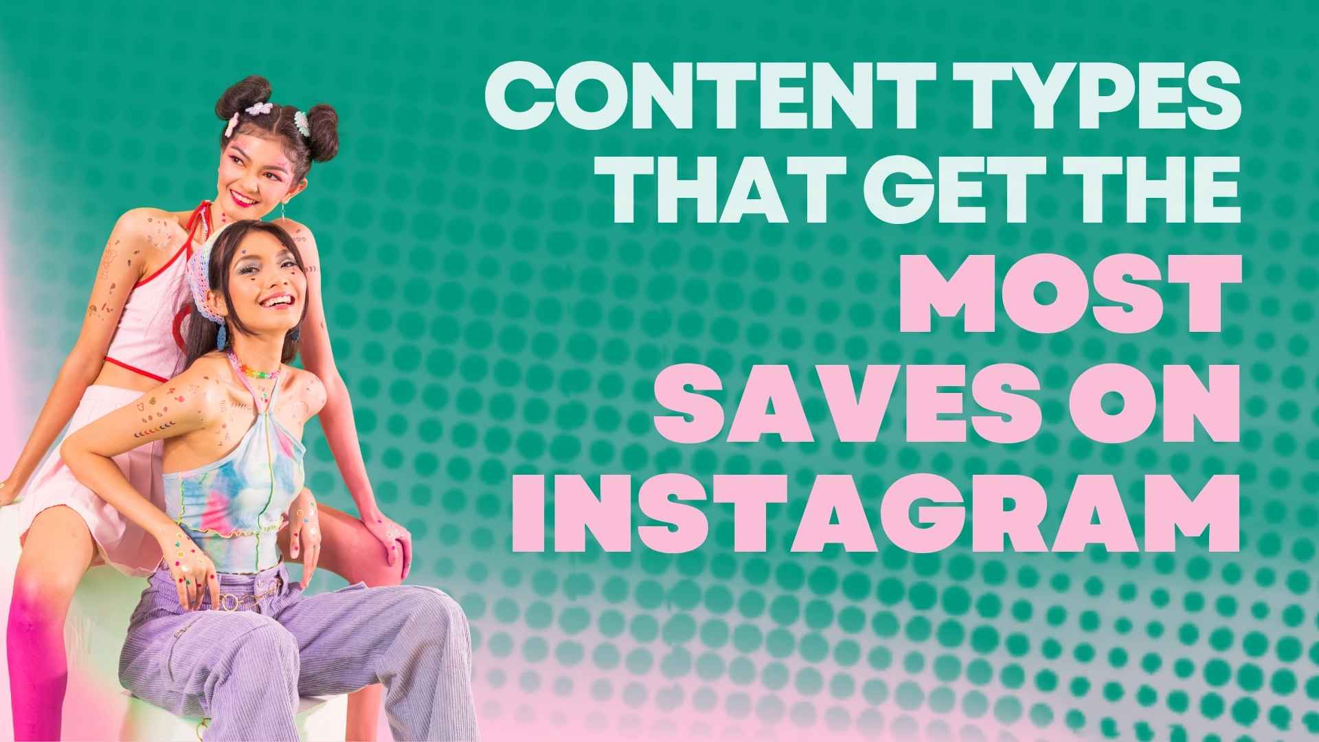 Content Types That Get the Most Saves on Instagram