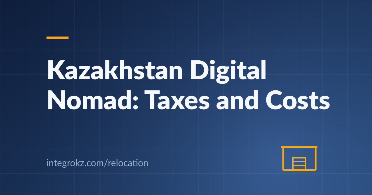 Taxes timeline and costs of Kazakhstans Digital Nomad Residency in 2026