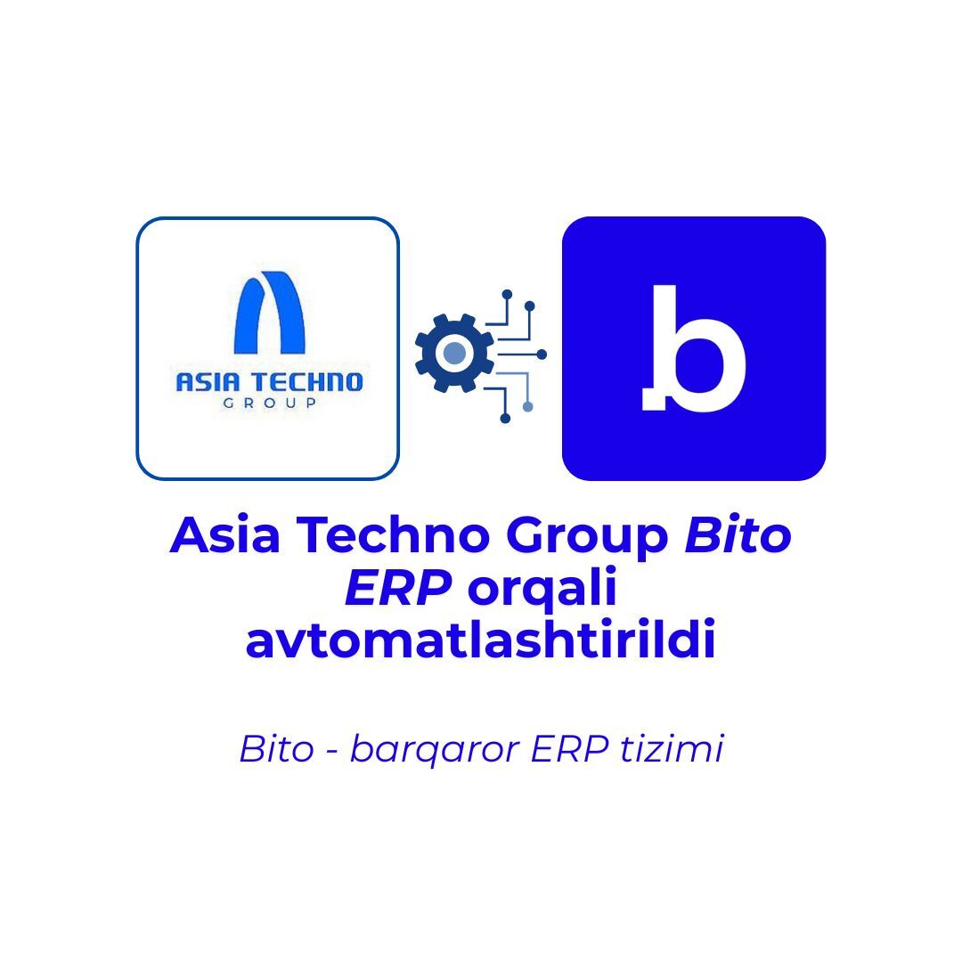 Asia Techno Group Bito ERP orqali avtomatlashtirildi