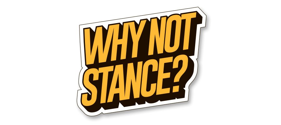 Why not stance
