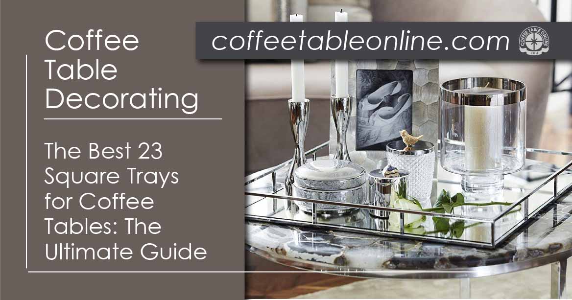 The Best 23 Square Trays for Coffee Tables The Ultimate Guide