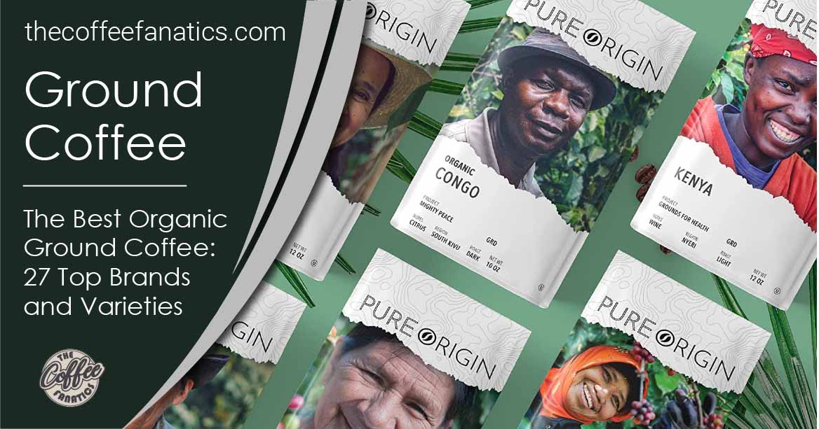 The Best Organic Ground Coffee 27 Top Brands and Varieties