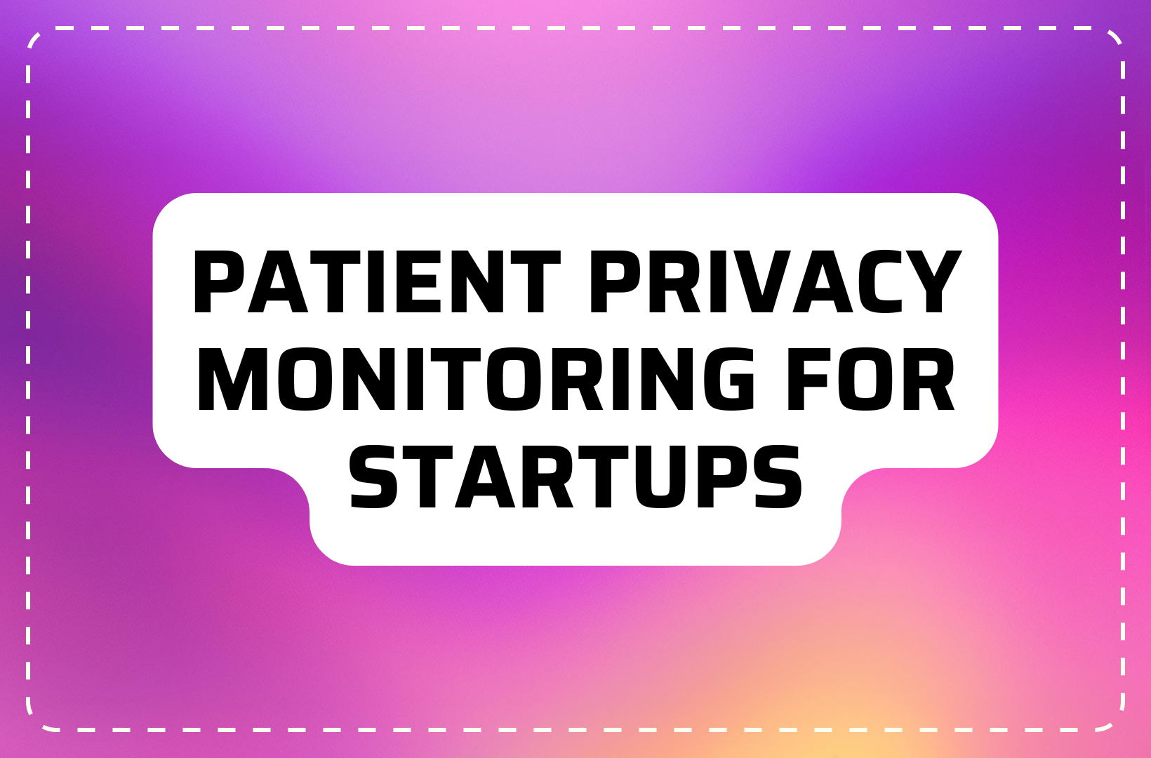 Patient Privacy Monitoring for Startups