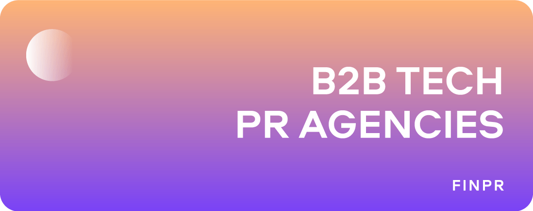 7 Best B2B Tech PR Agencies: Leaders in the Industry