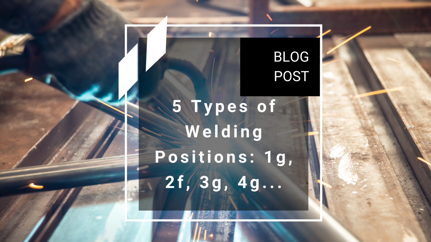 5 Types Of Welding Positions 1g 2f 3g 4g