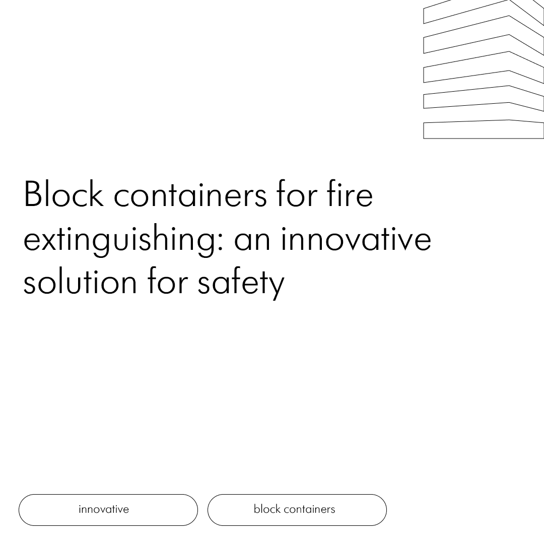 Block containers for fire extinguishing: an innovative solution for safety