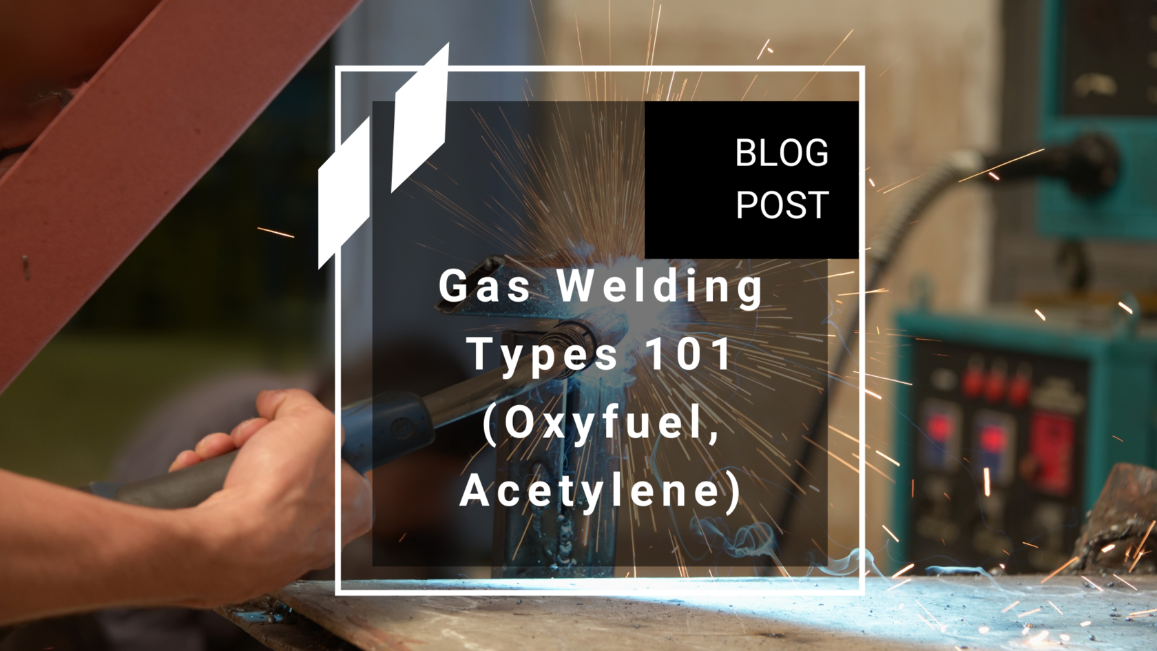 Gas Welding Types 101 (Oxyfuel, Acetylene)