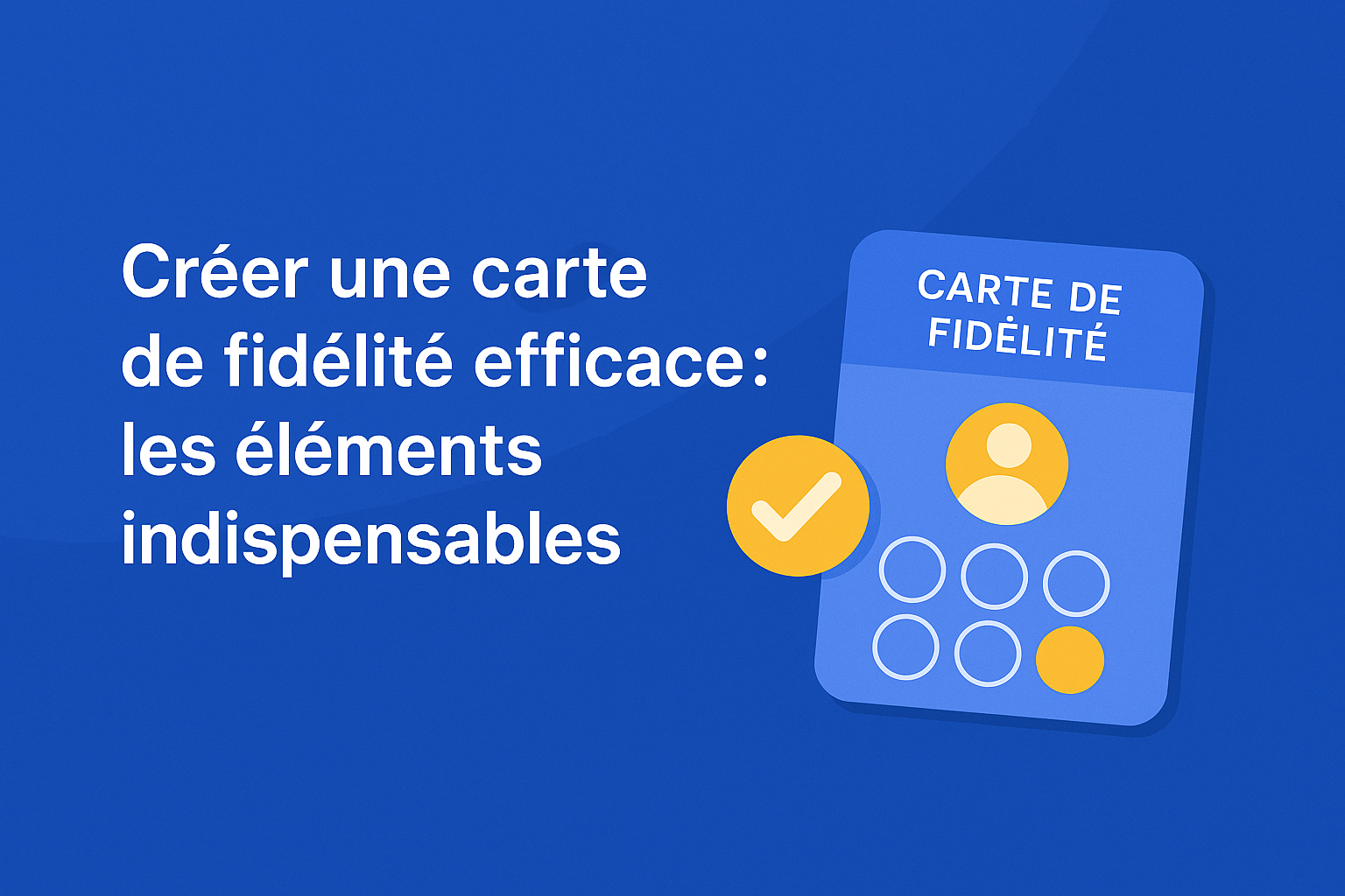 Créer une carte de fidélité efficace  les éléments indispensables