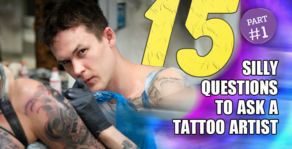 “Silly” questions for a tattoo artist in Los Angeles