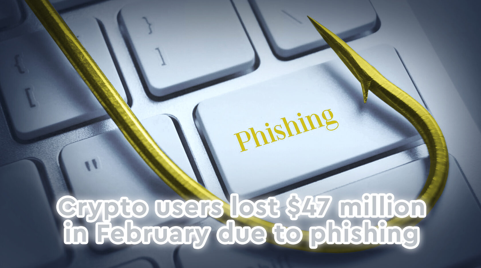 Crypto users lost $47 million in February due to phishing