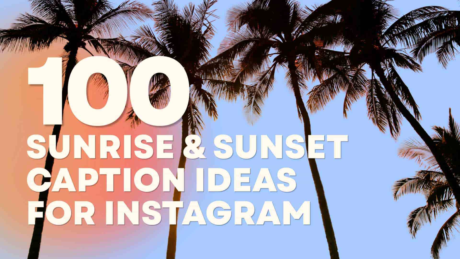 100 Sunrise and Sunset Caption Ideas for Instagram
