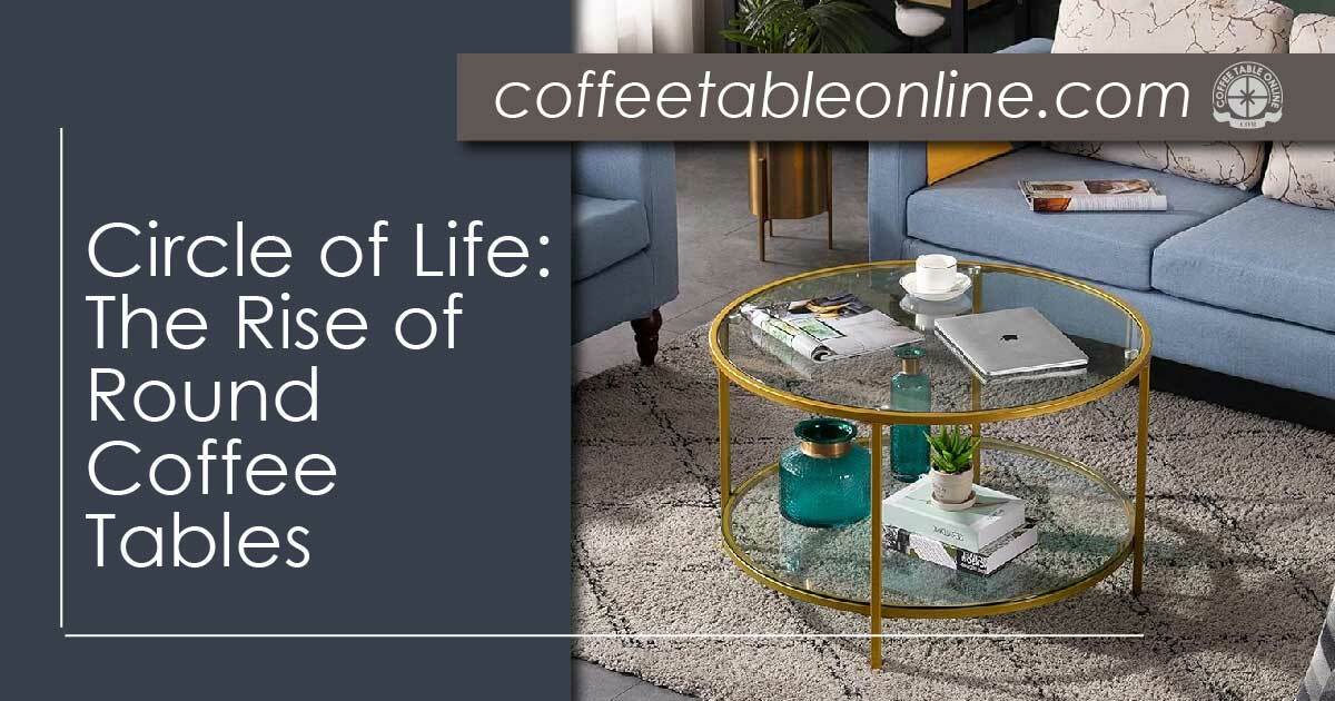 Circle of Life: The Rise of Round Coffee Tables