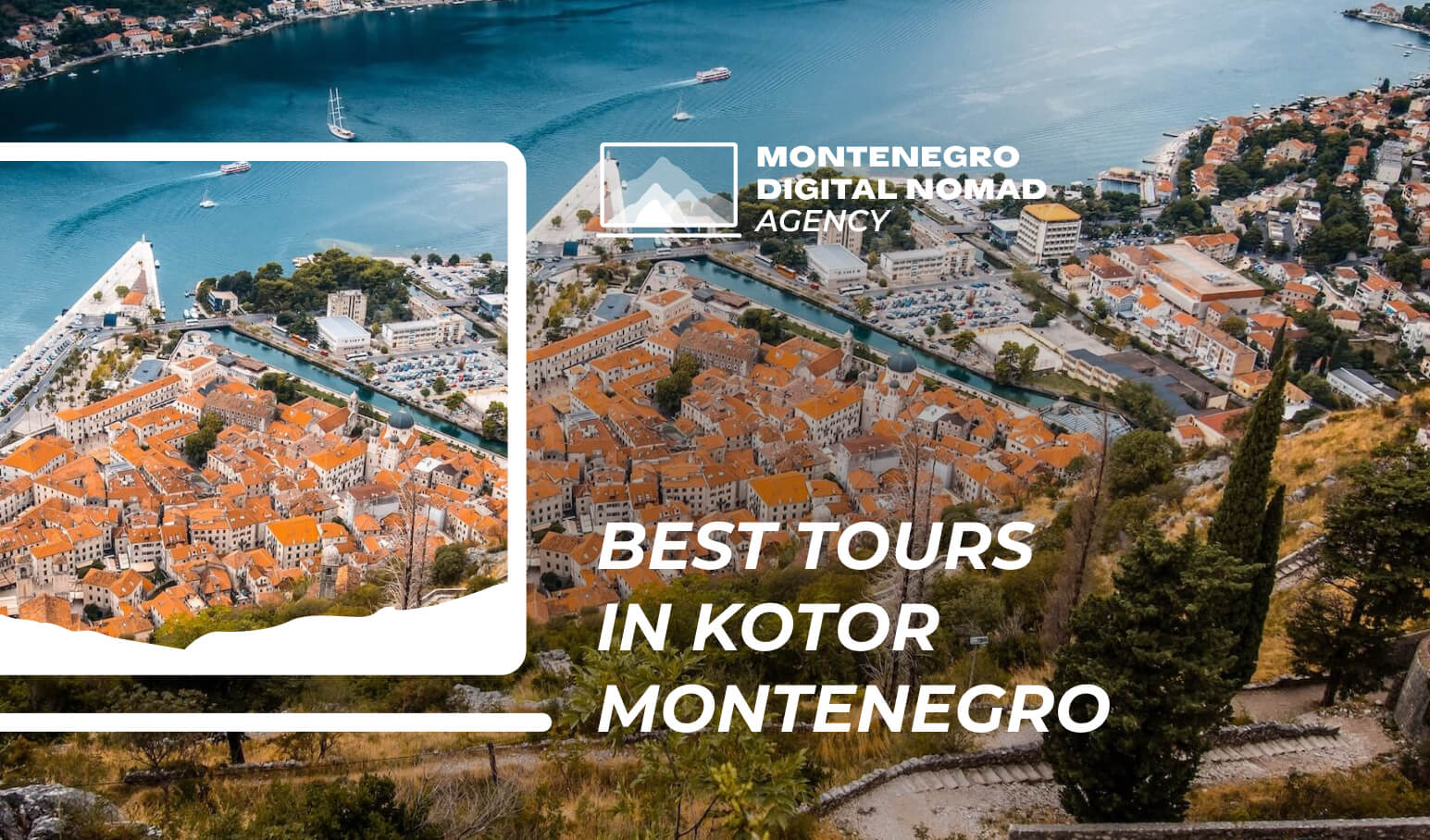 Image of Kotor from the mountain above with text overlay - 5 Best Tours in Kotor Montenegro