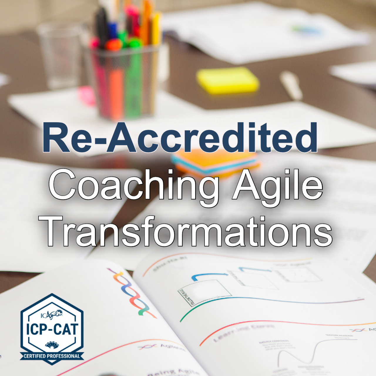 Re-accredited Coaching Agile Transformations (ICP-CAT) Training ...