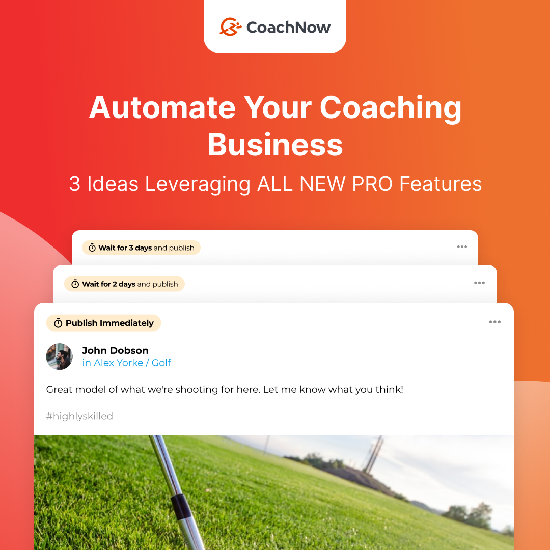 CoachNow Automate Your Coaching Business, 3 ideas leveraging ALL NEW PRO features. 3 messages in the center of the photo on top of one another. One reads wait for 3 days and publish across the top. One reads wait for 2 days and publish across the top. The