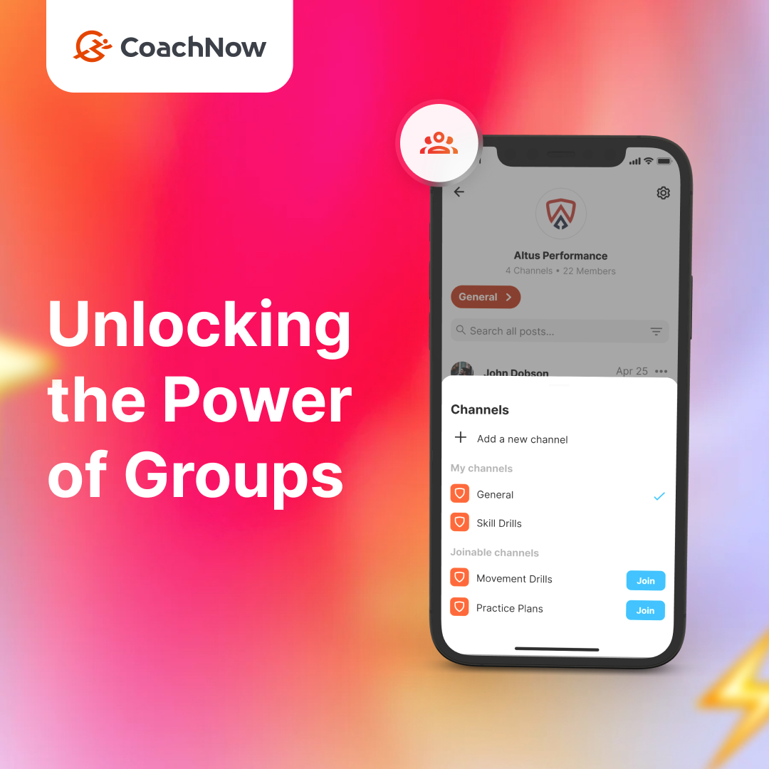 coachnow unlocking the power of groups on a pink, yellow, orange, and purple background. an iphone 15 showing 4 different channels in the coachnow app for a company called altus performance. The channels are called general, skills drills, movement drills,