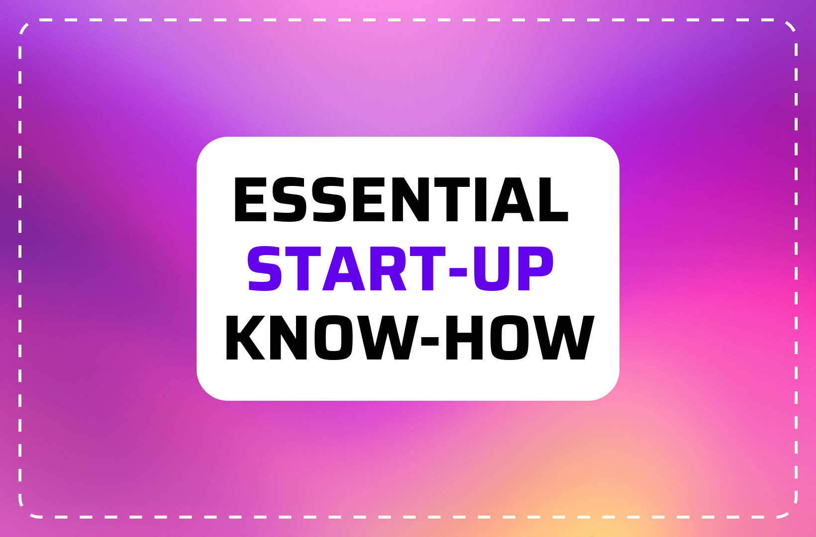 Know-How Worth Remembering As You Set Up Your Business