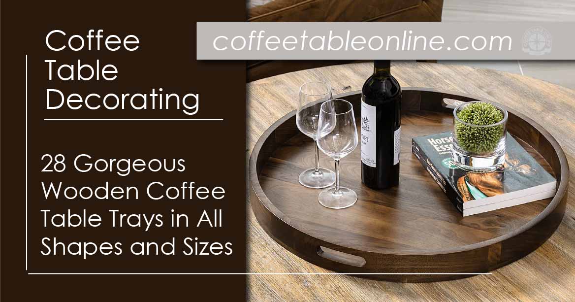 28 Wooden Coffee Table Trays in All Shapes and Sizes