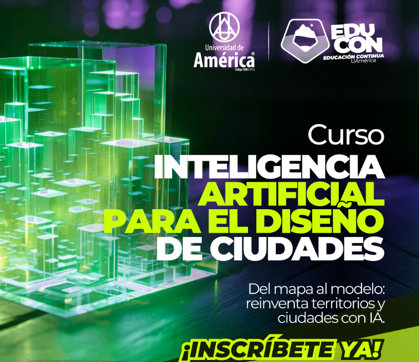 Diseña el futuro urbano. Curso &amp;amp;amp;quot;IA para el Diseño de Ciudades&amp;amp;amp;quot; en la Universidad de América. ¡Inscríbete!