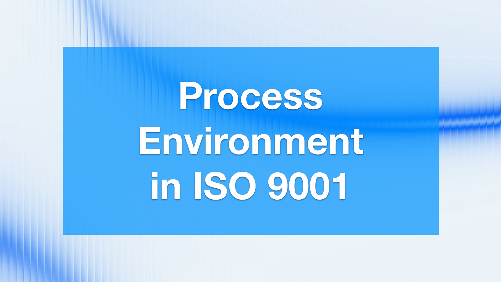 Process Operating Environment in ISO 9001: What Needs to Be Ensured