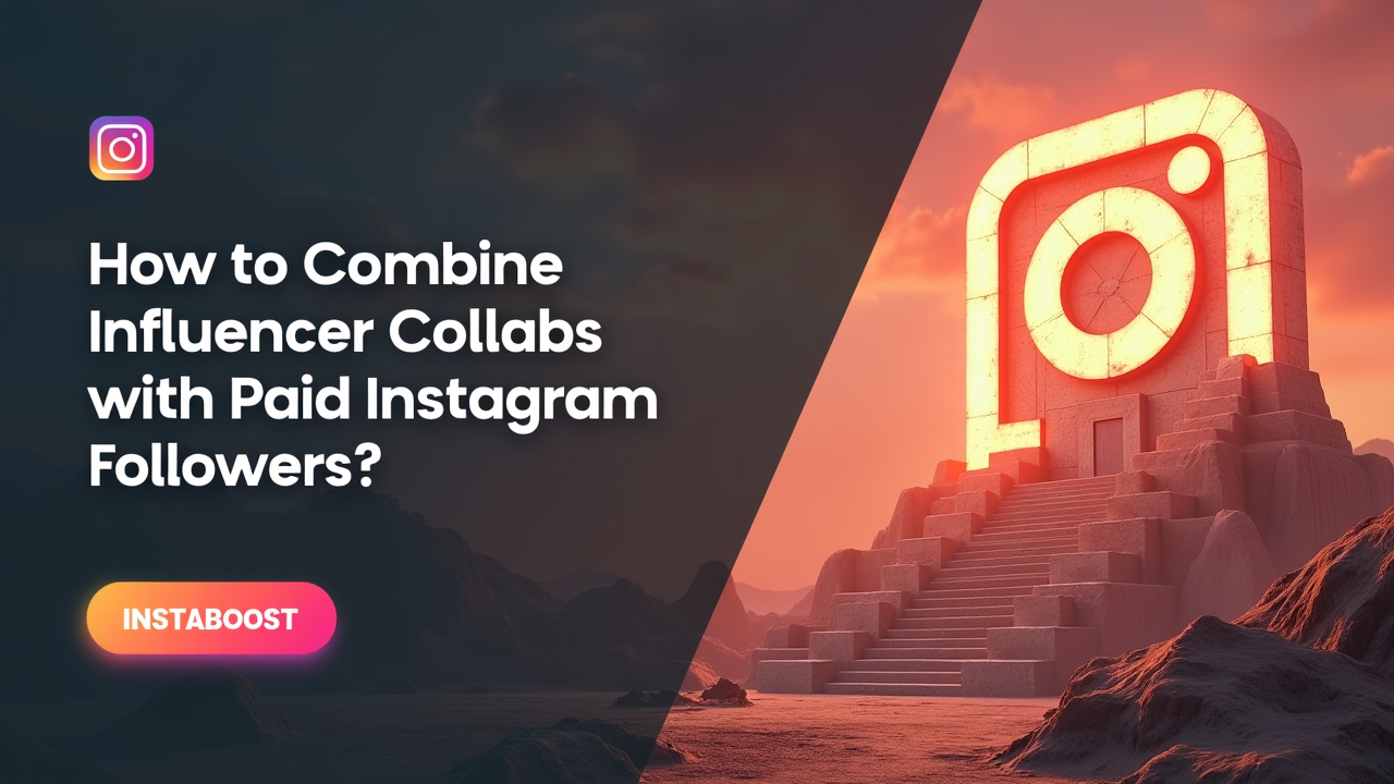How To Combine Influencer Collabs With Paid Instagram Followers?